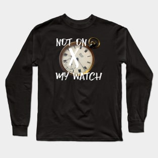 Not on my watch Long Sleeve T-Shirt